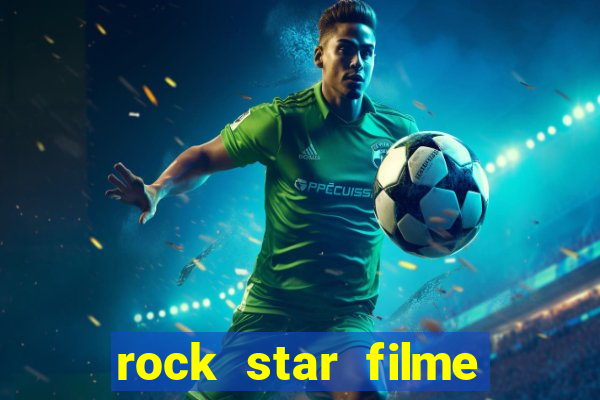 rock star filme completo dublado online